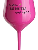 ...KEĎŽE BYŤ DROGOU NIE JE PRELOMOVÉ... - ružový nerozbitný pohár na víno 470 ml
