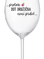 ...KEĎŽE BYŤ DROGOU NIE JE PRELIMINÁRNE... - číry pohár na víno 350 ml