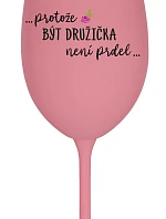 ...KEĎŽE BYŤ DROGOU NIE JE PRELIMINÁRNE... - ružový pohár na víno 350 ml