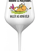 NEDÁVAJTE MI FAREBNÉ, DÁVAJTE MI IBA BIELE! - biely nerozbitný pohár na víno 470 ml
