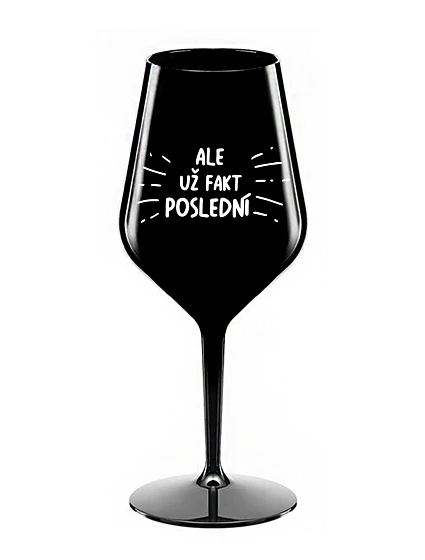 ALEBO FAKT POSLEDNÝ - čierny nerozbitný pohár na víno 470 ml