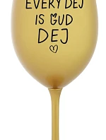 EVERY DEJ IS GUD DEJ - zlatý pohár na víno 350 ml