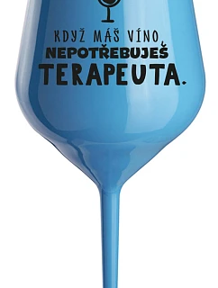 KEĎ MÁTE VÍNO, NEPOTREBUJETE TERAPEUTE - modrý nerozbitný pohár na víno 470 ml