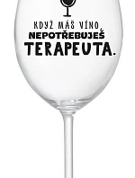 KDYŽ MÁŠ VÍNO, NEPOTŘEBUJEŠ TERAPEUTA - čirá sklenice na víno 350 ml