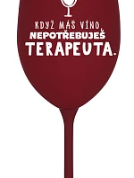 KDYŽ MÁŠ VÍNO, NEPOTŘEBUJEŠ TERAPEUTA - bordó sklenice na víno 350 ml