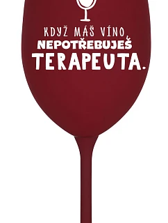 KEĎ MÁTE VÍNO, NEPOTREBUJETE TERAPEUTE - pohár na bordové víno 350 ml