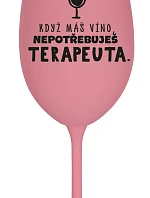 KDYŽ MÁŠ VÍNO, NEPOTŘEBUJEŠ TERAPEUTA - růžová sklenice na víno 350 ml