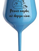 PRINCEZNU NAJDEM, KEĎ VÍNO VYPIJEM - modrý nerozbitný pohár na víno 470 ml