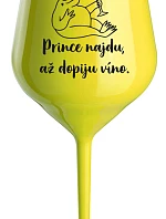 Nájdem princa, keď vypijem víno - žltý nerozbitný pohár na víno 470 ml