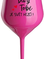 ĎAKUJEME, ŽE SVET JE LEPŠÍ! - ružový nerozbitný pohár na víno 470 ml