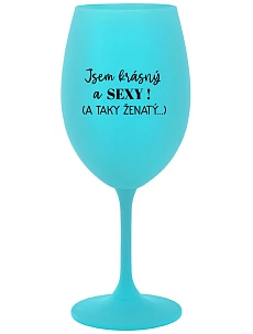 Som KRÁSNA A SEXY! (A TAKÁ ŽENSKÁ...) - tyrkysový pohár na víno 350 ml