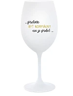 ...PRETOŽE BYŤ NORMÁLNY NIE JE PRDEL... - biely pohár na víno 350 ml