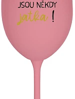 BÝTI MATKA JSOU NĚKDY JATKA! - ružový pohár na víno 350 ml