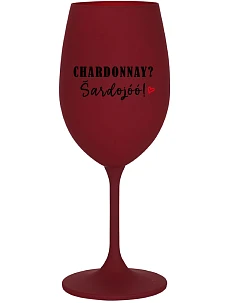 CHARDONNAY? ŠARDOJÓÓ! - bordovy pohár na víno 350 ml