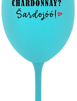 CHARDONNAY? ŠARDOJÓÓ! - tyrkysový pohár na víno 350 ml