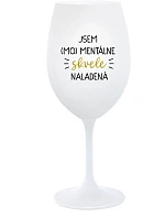 JSEM (MO)MENTÁLNE SKVELE NALADENÁ - biely pohár na víno 350 ml