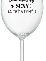 SOM KRÁSNY A SEXY! (A TIEŽ VTIPNÝ...) - priehľadný pohár na víno 350 ml