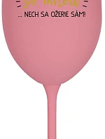 KTO NEPIJE SO MNOU... nech sa napije sám! - ružový pohár na víno 350 ml