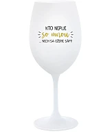 KTO NEPIJE SO MNOU... nech sa napije sám! - pohár na biele víno 350 ml