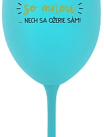 KTO NEPIJE SO MNOU... nech si pije sám! - tyrkysový pohár na víno 350 ml
