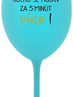 KOĽKO JE HODÍN? ZA 5 MINÚT VÍNO! - tyrkysový pohár na víno 350 ml