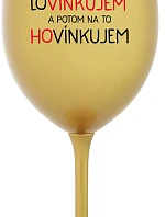 LOVÍNKUJEM A POTOM NA TO HOVÍNKUJEM - zlatý pohár na víno 350 ml