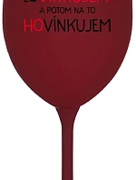 LOVÍNKUJEM A POTOM NA TO HOVÍNKUJEM - bordovy pohár na víno 350 ml