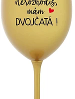 MŇA NEROZHODÍŠ, MÁM DVOJČATÁ! - zlatý pohár na víno 350 ml