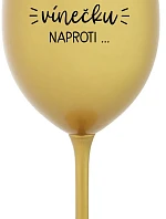 MUSÍM ÍSŤ TOMU VÍNEČKU NAPROTI... - zlatý pohár na víno 350 ml