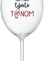 NEČUM NA MŇA TÝMTO TÓÓNOM - priehľadný pohár na víno 350 ml