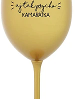 NAJLEPŠIA AJ TAK PSYCHO KAMARÁTKA - zlatý pohár na víno 350 ml