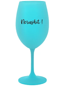NERUSHIT! - tyrkysový pohár na víno 350 ml