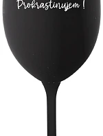 NERUŠIŤ! PROKRASTINUJEM! - čierny pohár na víno 350 ml