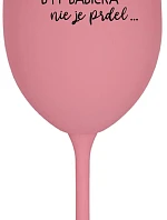 ...PRETOŽE BYŤ BABIČKA NIE JE PRDEL.. - ružový pohár na víno 350 ml