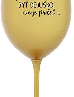 ...PRETOŽE BYŤ DEDUŠKO NIE JE PRDEL.. - zlatý pohár na víno 350 ml