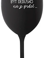 ...PRETOŽE BYŤ DEDUŠKO NIE JE PRDEL.. - čierny pohár na víno 350 ml