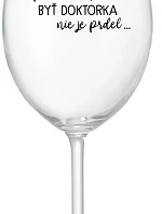 ...PRETOŽE BYŤ DOKTORKA NIE JE PRDEL... - priehľadný pohár na víno 350 ml