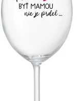 ...PRETOŽE BYŤ MAMOU NIE JE PRDEL... - priehľadný pohár na víno 350 ml