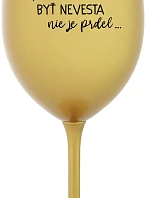 ...PRETOŽE BYŤ NEVESTA NIE JE PRDEL... - zlatý pohár na víno 350 ml