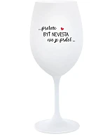 ...PRETOŽE BYŤ NEVESTA NIE JE PRDEL... - biely pohár na víno 350 ml