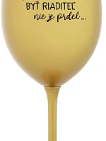 ...PRETOŽE BYŤ RIADITEĽ NIE JE PRDEL... - zlatý pohár na víno 350 ml