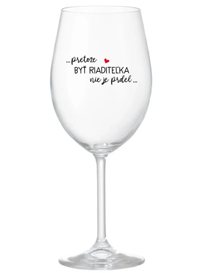 ...PRETOŽE BYŤ RIADITEĽKA NIE JE PRDEL... - priehľadný pohár na víno 350 ml ...PRETOŽE BYŤ RIADITEĽKA NIE JE PRDEL... - priehľadný pohár na víno 350 ml