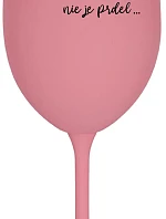 ...KEĎŽE BYŤ REŽISÉROM NIE JE PRELIMINÁRNE... - ružový pohár na víno 350 ml
