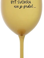 ...KEĎŽE BYŤ ŽENOU NIE JE PRELIMINÁRNE... - zlatý pohár na víno 350 ml