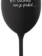 ...KEĎŽE BYŤ ŽENOU NIE JE PRELIMINÁRNE... - čierny pohár na víno 350 ml