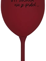 ...KEĎŽE BYŤ ŽENOU NIE JE PRELIMINÁRNE... - burgundský pohár na víno 350 ml