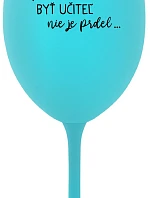 ...PRETOŽE BYŤ UČITEĽ NIE JE PRDEL... - tyrkysový pohár na víno 350 ml