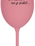 ...PROTOŽE BÝT ŽENICH NENÍ PRDEL... - ružový pohár na víno 350 ml