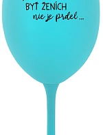 ...PROTOŽE BÝT ŽENICH NENÍ PRDEL... - tyrkysový pohár na víno 350 ml