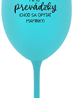TATA MIMO PREVÁDZKY (CHOĎ SA OPÝTAŤ MAMINKY) - tyrkysový pohár na víno 350 ml